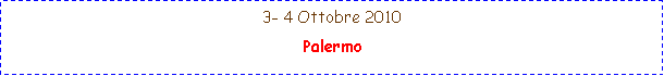 Casella di testo: 3- 4 Ottobre 2010 Palermo